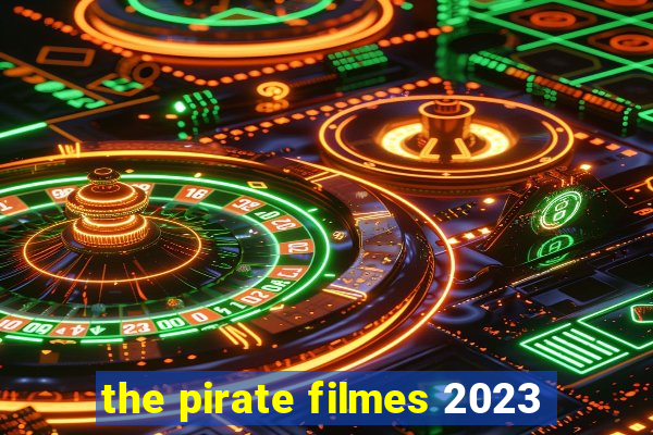 the pirate filmes 2023